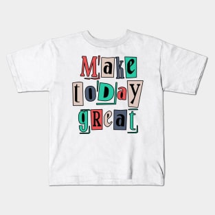 Great day, make great message Kids T-Shirt